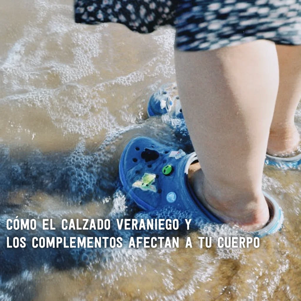 Cómo el calzado veraniego y los complementos afectan a tu cuerpo como el calzado veraniego y los complementos afectan a tu cuerpo