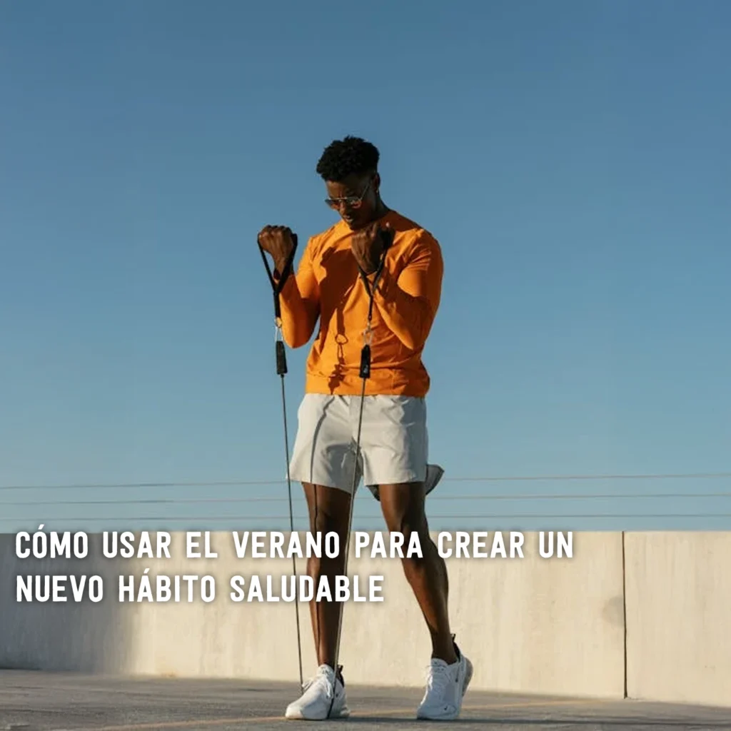 como usar el verano para crear un nuevo habito saludable
