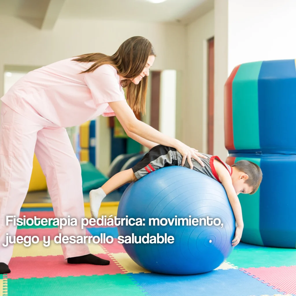 Fisioterapia pediátrica: movimiento, juego y desarrollo saludable fisioterapia pediatrica